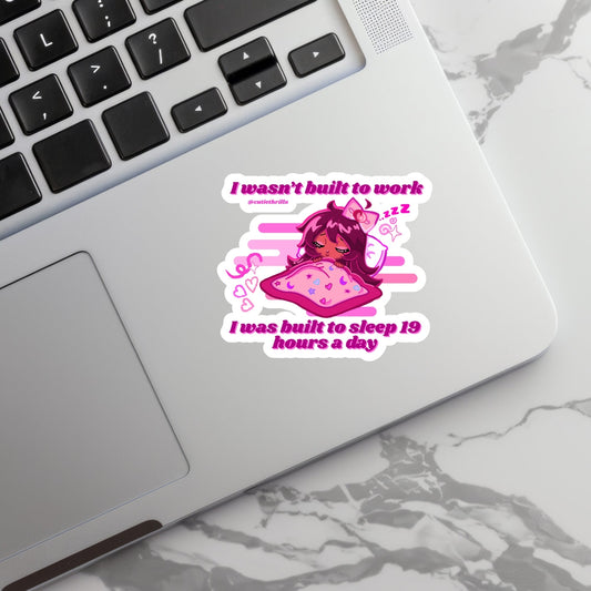 Waterproof Vinyl Decal Sticker - I Wasn't Built to Work